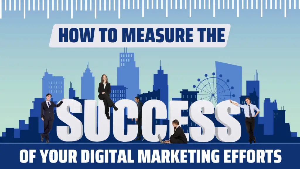 How to Measure the Success of Your Digital Marketing Efforts