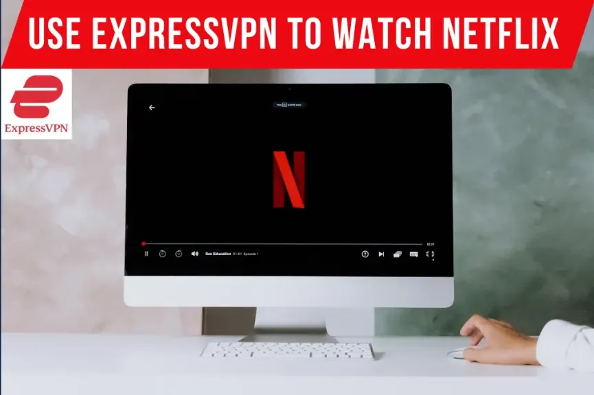 How To Use ExpressVPN To Watch Netflix (Works In 2024)