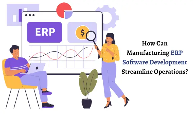 How Can Manufacturing ERP Software Development Streamline Operations?