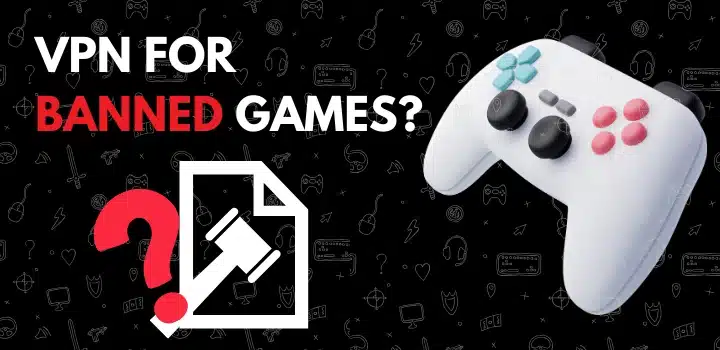 Is it dangerous if I play banned games with a VPN?