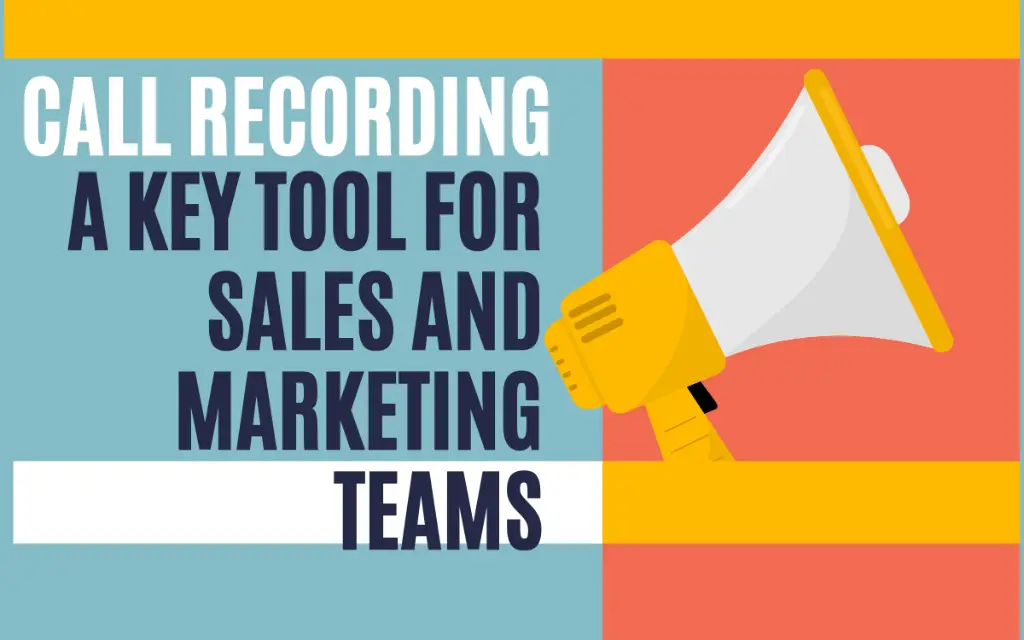 Call Recording A Key Tool for Sales and Marketing Teams
